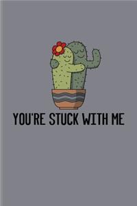 You're Stuck With Me