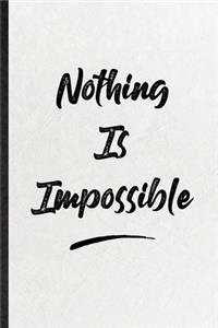 Nothing Is Impossible