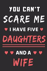 You Can't Scare Me I Have Five Daughters And A Wife