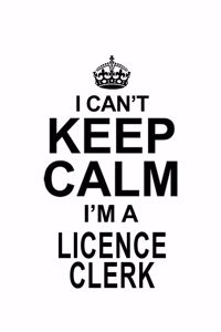 I Can't Keep Calm I'm A Licence Clerk