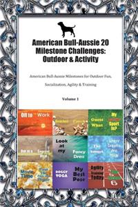 American Bull-Aussie 20 Milestone Challenges: Outdoor & Activity: American Bull-Aussie Milestones for Outdoor Fun, Socialization, Agility & Training Volume 1