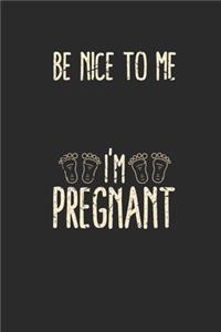 Be Nice To Me I'm Pregnant