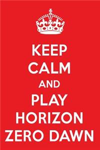 Keep Calm and Play Horizon Zero Dawn: A Designer Horizon Zero Dawn Journal
