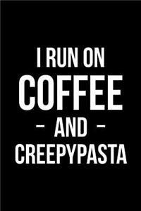 I Run on Coffee and Creepypasta