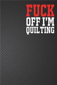 Fuck Off I'm Quilting: Field Notebook Squared Graph Paper Memo Book Graphing 6x9 inch 110 page black cover