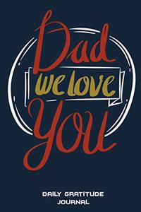 Dad We Love You