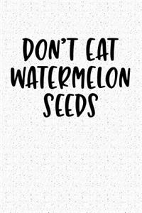 Don't Eat Watermelon Seeds