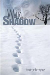 Walk with My Shadow