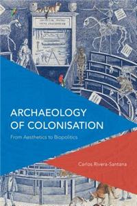 Archaeology of Colonisation: From Aesthetics to Biopolitics