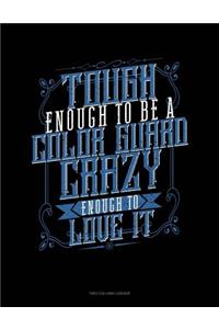 Tough Enough to Be a Color Guard Crazy Enough to Love It