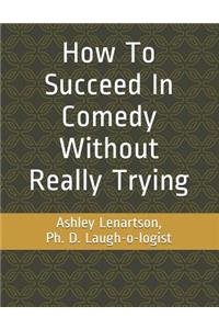 How to Succeed in Comedy Without Really Trying