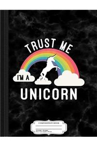 Trust Me I'm a Unicorn Composition Notebook
