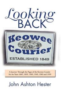 Looking Back: A Journey Through the Pages of the Keowee Courier for the Years 1889, 1899, 1909, 1949, 1989 and 1999