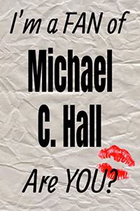 I'm a Fan of Michael C. Hall Are You? Creative Writing Lined Journal