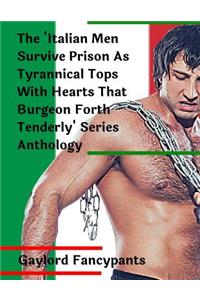 'italian Men Survive Prison as Tyrannical Tops with Hearts That Burgeon Forth Tenderly' Series Anthology