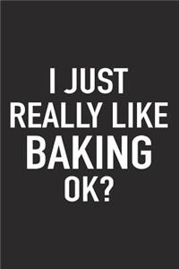 I Just Really Like Baking Ok?
