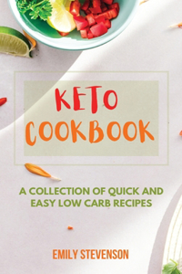 Keto Cookbook: A Collection of Quick and Easy Low Carb Recipes