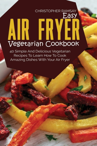 Easy Air Fryer Vegetarian Cookbook