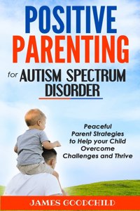 POSITIVE PARENTING for AUTISM SPECTRUM DISORDER