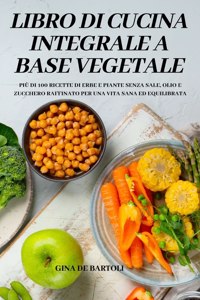 Libro Di Cucina Integrale a Base Vegetale