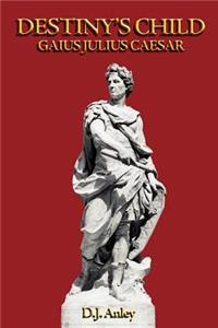 Destiny's Child - Gaius Julius Caesar