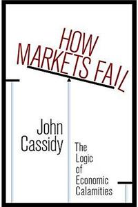 How Markets Fail : The Logic of Economic Calamities