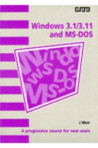 Windows 3.1/3.11 and MS DOS: A Progressive Course for New Users