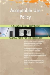 Acceptable Use Policy A Complete Guide - 2020 Edition