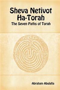 Sheva Netivot Ha-Torah - The Seven Paths of Torah by Abraham Abulafia