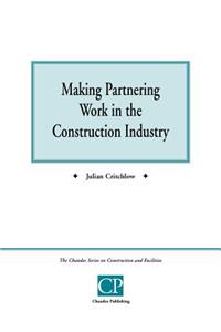 Making Partnering Work in the Construction Industry