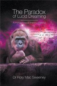 The Paradox of Lucid Dreaming: A Metaphysical Theory of Mind