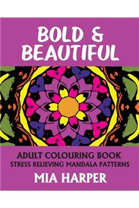 Bold & Beautiful: Adult Colouring Book, Stress Relieving Mandala Patterns