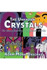 The Unknown Crystals Many Journeys to Different Worlds