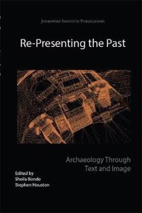 Re-Presenting the Past: Archaeology Through Text and Image