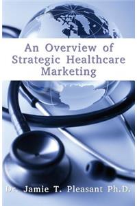 An Overview of Strategic Health Care Marketing