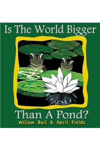 Is the World Bigger Than a Pond?