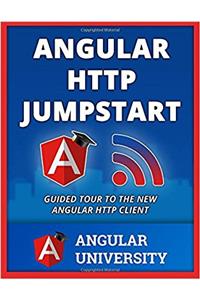 Angular HTTP Jumpstart: Volume 6 (Angular Univerisity)