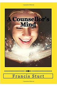 A Counsellors Mind: 10 Argumentative Essays: Volume 2 (A Counsellors Essays)