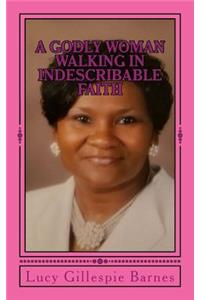 Godly Woman Walking In Indescribable Faith