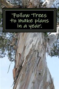 Follow Trees to make plans in a year.