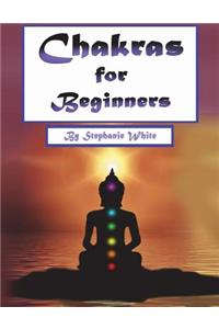 Chakras for Beginners: Healing and Balancing Your Chakras the Right Way