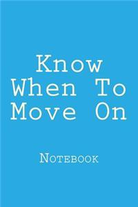 Know When to Move on