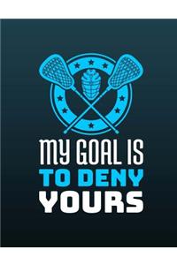 Lacrosse - My Goal Is To Deny Yours Notebook - College Ruled
