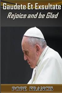Gaudete et Exsultate--Rejoice and be Glad
