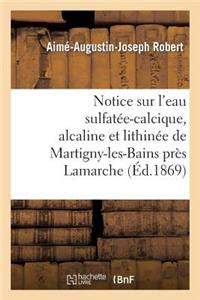 Notice Sur l'Eau Sulfatée-Calcique, Alcaline Et Lithinée de Martigny-Les-Bains Près LaMarche