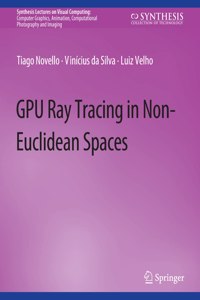 Gpu Ray Tracing in Non-Euclidean Spaces