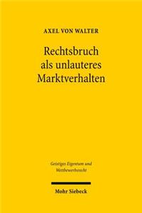 Rechtsbruch als unlauteres Marktverhalten