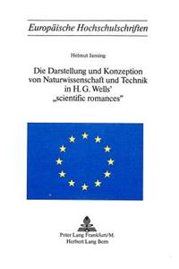 Die Darstellung und Konzeption von Naturwissenschaft und Technik in H.G. Wells' «Scientific Romances»