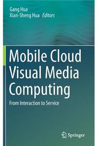 Mobile Cloud Visual Media Computing