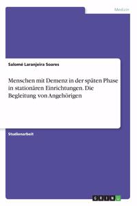 Menschen mit Demenz in der späten Phase in stationären Einrichtungen. Die Begleitung von Angehörigen